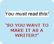 You must read this!

‘SO YOU WANT TO MAKE IT AS A WRITER?’